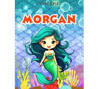Morgan: Personalized Coloring Book For Morgan: Theme: Mermaid | Perfect Birthday Gift For Morgan | Ages: 4-8 (Mermaid Coloring Book Present for ... Halloween, Thanksgiving and All Occasions)