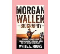 MORGAN WALLEN-BIOGRAPHY: ECHOES OF A COUNTRY REBEL-THE UNTOLD JOURNEY OF PASSION, MUSIC, AND LIFE BEYOND THE SPOTLIGHT