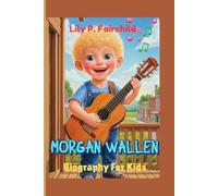 Morgan Wallen Biography For Kids: The Story of a Small-Town Kid Who Made It Big