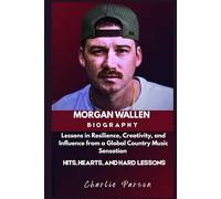 MORGAN WALLEN BIOGRAPHY: Lessons in Resilience, Creativity, and Influence from a Global Country Music Sensation