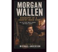 MORGAN WALLEN BIOGRAPHY OF A COUNTRY MUSIC STAR: THE LIFE STORY, MUSIC JOURNEY, AND PUBLIC CAREER