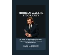 MORGAN WALLEN BIOGRAPHY: The Journey to Country Music’s Heart: Chart-Topping Success, Unforgettable Performances, and a Lasting Legacy (Voices That ... from Business, Sports, and Entertainment)