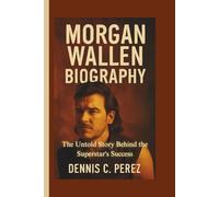 MORGAN WALLEN BIOGRAPHY: The Untold Story Behind the Superstar's Success