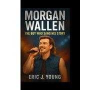 Morgan Wallen: The Boy Who Sang His Story