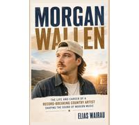 Morgan Wallen: The Life and Career of a Record-Breaking Country Artist Shaping the Sound of Modern Music