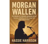 MORGAN WALLEN: The Making of a Record-Breaking Artist: Success, setbacks, and the songs that made millions listen