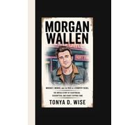 MORGAN WALLEN: Whiskey, Words, and the Rise of a Country Rebel The Untold Story of Heartbreak, Redemption, and Chart-Topping Fame
