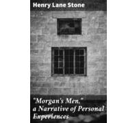 Morgans Men A Narrative Of Personal Experiences (ebook)