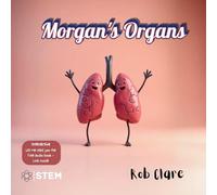 Morgan's Organs: A Funny and Fact-Filled Journey Through the Human Body