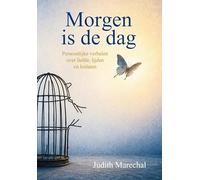 Morgen is de dag: Persoonlijke verhalen over liefde, lijden en loslaten