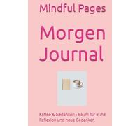 Morgen Journal: Kaffee & Gedanken - Raum für Ruhe, Reflexion und neue Gedanken