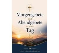 Morgengebete und Abendgebete für jeden Tag: Tägliche christliche Gebete für Frieden, Kraft und Gottes Nähe
