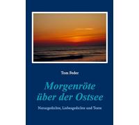 Morgenröte über der Ostsee: Naturgedichte, Liebesgedichte und Texte