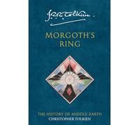 Morgoth's Ring (History of Middle-Earth, Vol. 10): The History of Middle-Earth 10: An Essential Epic Fantasy Companion to the Legends of Middle-earth: Book 10