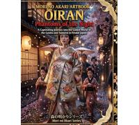 Mori no Akari Artbook Oiran: Phantoms of the Night: A Captivating Journey into the Gilded World of the Geisha and Samurai in Feudal Japan. (Mori no Akari Series)