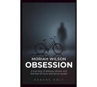 Moriah Wilson Obsession: A true story of jealousy, silence, and the final 48 hours that led to murder (Stories That Matters)