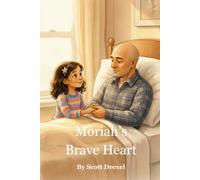 Moriah's Brave Heart: A Story About Love, Fear, and Being Brave