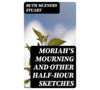 Moriahs Mourning And Other Half-hour Sketches (ebook)