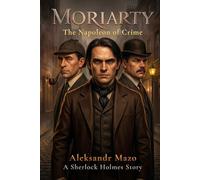 MORIARTY: The Napoleon of Crime (A Sherlock Holmes Story)