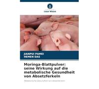 Moringa-Blattpulver: seine Wirkung auf die metabolische Gesundheit von Absetzferkeln: Metabolische Gesundheit von Absetzferkeln