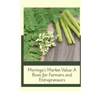 Moringa’s Market Value: A Boon for Farmers and Entrepreneurs