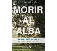 Morir Al alba.Bartolomé Blanco. La Fuerza De La Vida: 87 (Testigos)