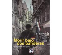 Morir bajo dos banderas | Alejandro Martínez Gallo