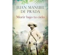 Morir bajo tu cielo (ESPASA NARRATIVA)