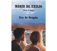 Morir de exilio: Lejos de Cuba