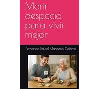 Morir despacio para vivir mejor (Growing Old with Dignity)