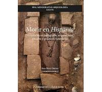 Morir en Hispania: Novedades en topografía, arquitectura, rituales y prácticas funerarias: 37 (SPAL Monografías Arqueología)