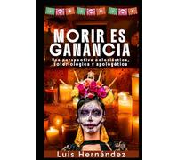 Morir es Ganancia: una perspectiva eclesiástica, soteriológica y apologética (Teología)