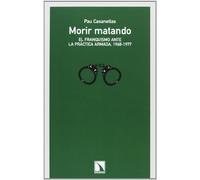 MORIR MATANDO: El franquismo ante la práctica armada, 1968-1977 (COLECCION MAYOR)