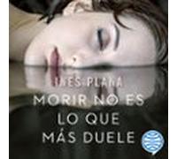 Morir No Es Lo Que Más Duele (audiolibro)