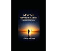 Morir Sin Arrepentimiento: La Decision Diaria De Ser Feliz