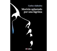 Morirás aplastado por una lágrima (SIN COLECCION)