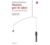 Morire per le idee. Le vite pericolose dei filosofi (La cultura)