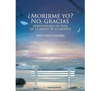 ¿Morirme yo? No, gracias: Aprendizajes de vida de la mano de la muerte (LIBROS DE VANGUARDIA)