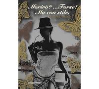 Morirò? Forse! Ma con stile. Mi piace usare la parola «per sempre»