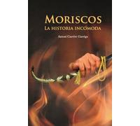 MORISCOS La historia incómoda
