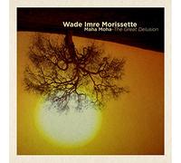 Morissette Wade Imre - Maha Moha: The Great Delusion