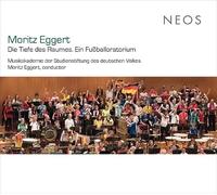 Musikakademie Studienstift.d.Dt.Volkes - Moritz Eggert: Die Tiefe Des Raumes, Ein Fussballoratorium