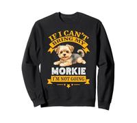 Morkie If I Cant Bring My Dog, I'm Not Going Funny Dog Dueño Sudadera