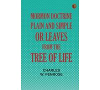 Mormon Doctrine Plain and Simple Or, Leaves from the Tree of Life
