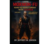 Mormon-Fu: Hand-to-Hand Combat with Lucifer: the Origin of Mormon-Fu