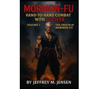 Mormon-Fu: Hand-to-Hand Combat with Lucifer: the Origin of Mormon-Fu
