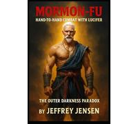 Mormon-Fu Hand-to-Hand Combat with Lucifer: The Outer Darkness Paradox (Mormon-Fu: Hand-to-Hand Combat with Lucifer the Origin of Mormon-Fu)