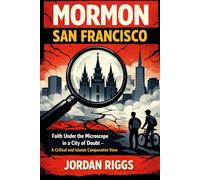 Mormon San Francisco: Faith Under the Microscope in a City of Doubt - A Critical and Islamic Comparative View