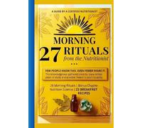 Morning 27 Rituals from the Nutritionist: 28 Nutrition Science Morning Rituals | Bonus Chapter | 23 Breakfast recipes | A Guide by a Certified ... Nutrition science and Health Coach)