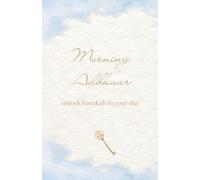 Morning Adhkar: Authentic Prophetic Supplications in Arabic with English Translation, Hadith References, and Spiritual Virtues
